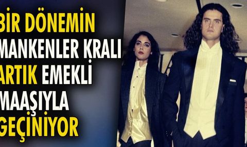 Bir Dönemin Mankenler Kralı Artık Emekli Maaşıyla Geçiniyor
