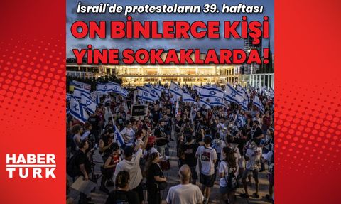 İsrail'de Netanyahu Hükümetine Karşı Gösteriler Devam Ediyor