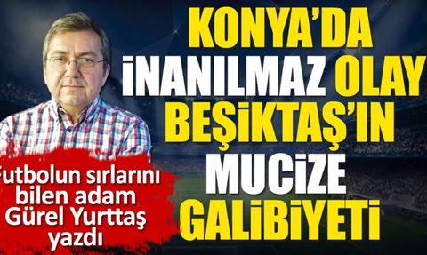 Beşiktaş'ın Mucize Galibiyeti: Konya'da İnanılmaz Olay