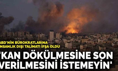ABD'nin bürokratlarına insanlık dışı talimatı ifşa oldu: 'Kan dökülmesine son verilmesini istemeyin'