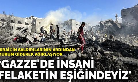 İsrail'in saldırılarının ardından durum giderek ağırlaşıyor: 'Gazze'de insani felaketin eşiğindeyiz'