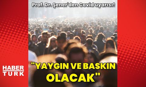 Prof. Dr. Alper Şener: Covid-19'un Omicron Varyantı Eris Hakkında Açıklamalar