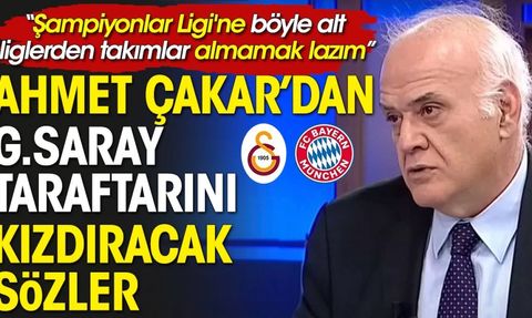 Ahmet Çakar’dan Galatasaray taraftarını kızdıracak sözler