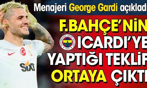Fenerbahçe'nin Icardi'ye yaptığı teklifi menajeri George Gardi açıkladı